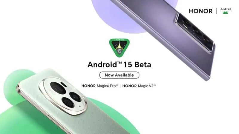 شركة Honor تبدأ في اختبار الإصدار التجريبي من Android 15 على هواتف Magic6 Pro و Magic V2